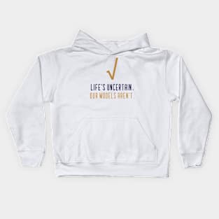 LIFE'S UNCERTAIN, OUR MODELS AREN'T ACTUARIAL MATHEMATICS Kids Hoodie